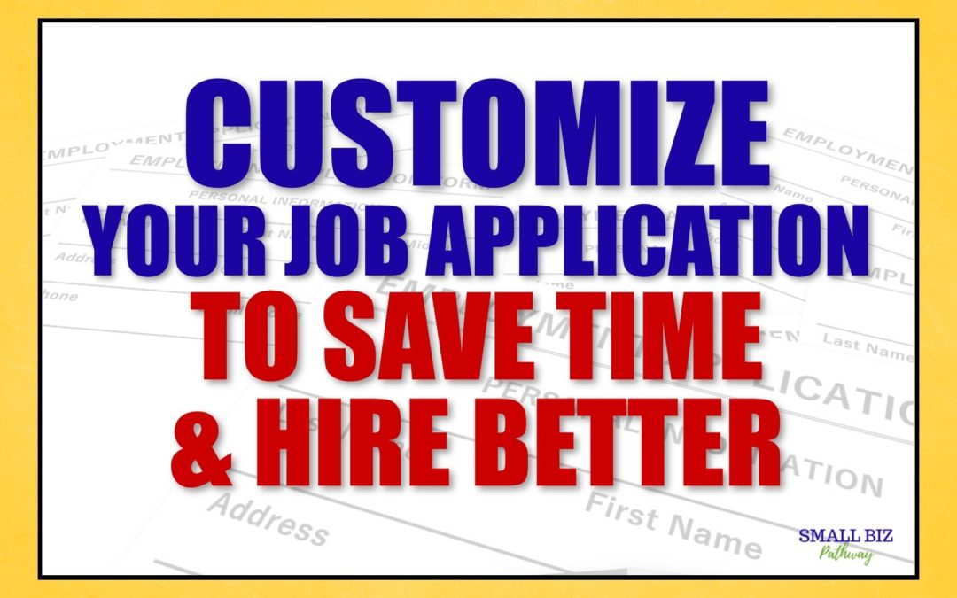 CUSTOMIZE YOUR JOB APPLICATION TO SAVE TIME AND HIRE BETTER
