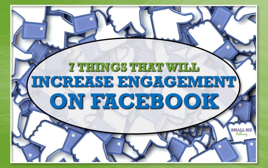 7 THINGS THAT WILL INCREASE ENGAGEMENT ON YOUR FACEBOOK BUSINESS PAGE