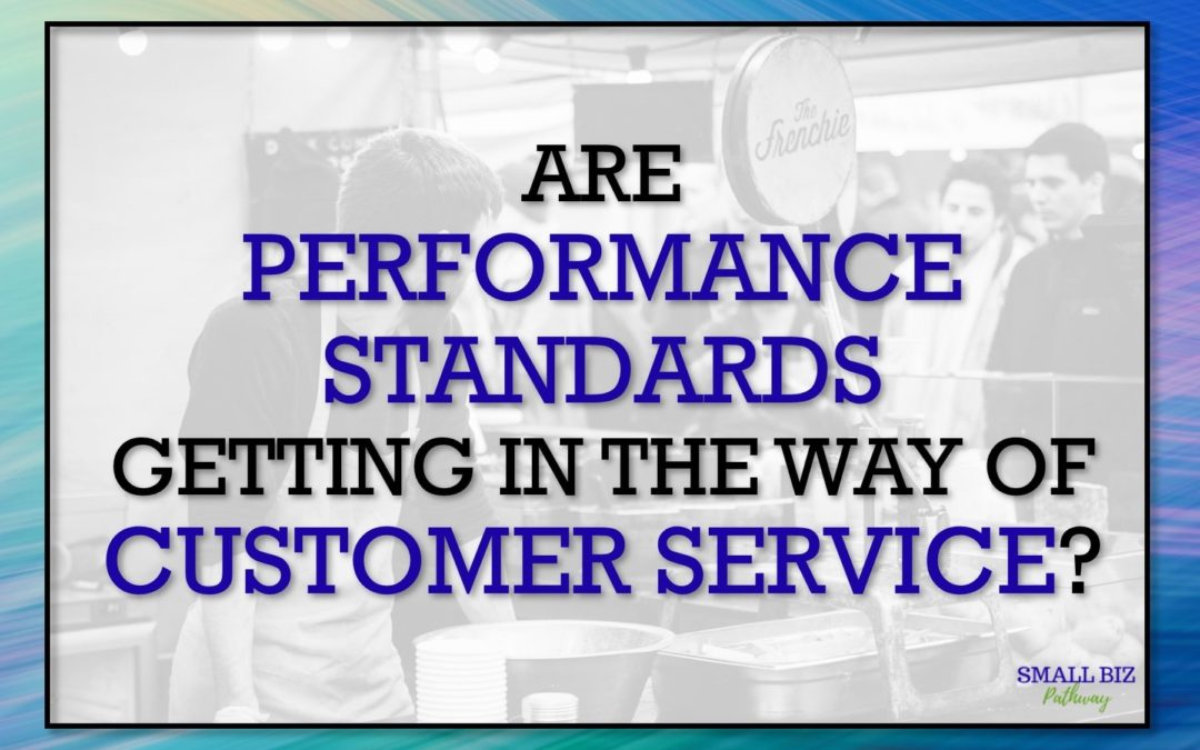 ARE PERFORMANCE STANDARDS GETTING IN THE WAY OF CUSTOMER SERVICE?