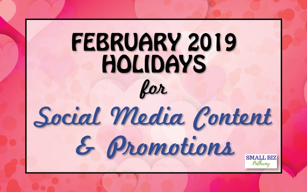 FEBRUARY 2019 HOLIDAYS FOR SOCIAL MEDIA CONTENT & PROMOTIONS
