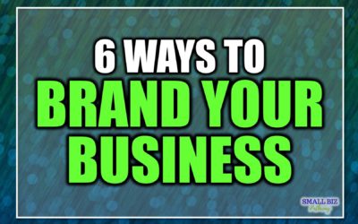 6 WAYS TO BRAND YOUR BUSINESS