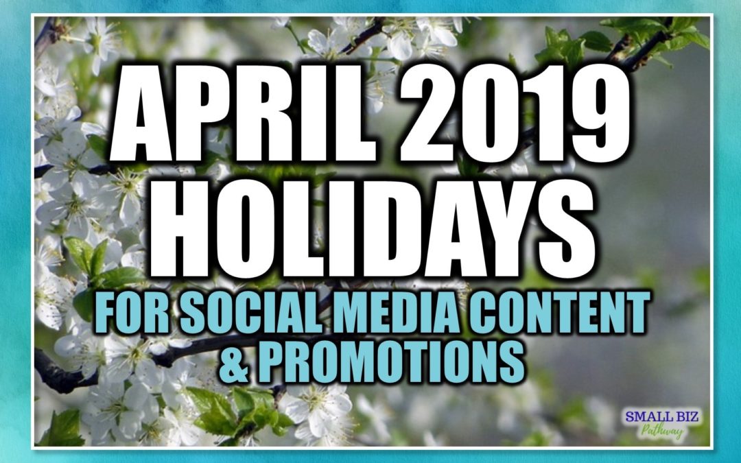APRIL 2019 HOLIDAYS FOR SOCIAL MEDIA CONTENT & PROMOTIONS