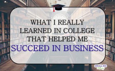 WHAT I REALLY LEARNED IN COLLEGE THAT HELPED ME SUCCEED IN BUSINESS
