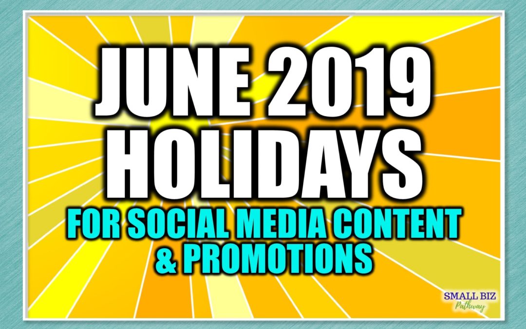 JUNE 2019 HOLIDAYS FOR SOCIAL MEDIA CONTENT & PROMOTIONS